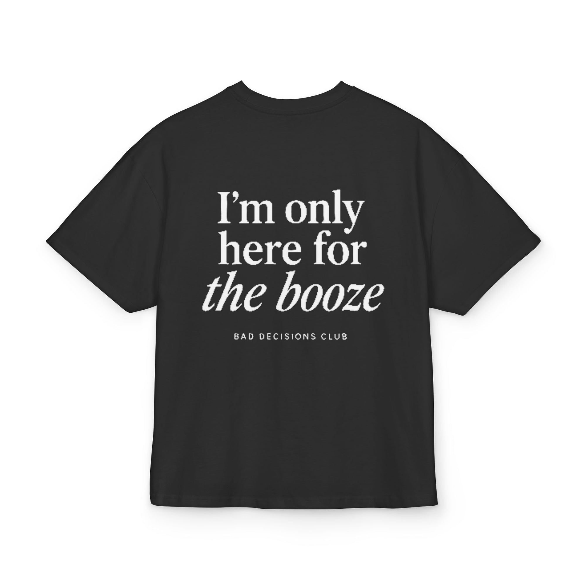 Camiseta Only Here for the Booze ampliada